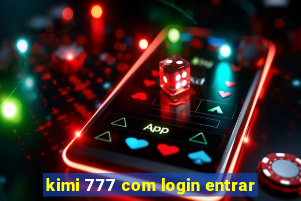 kimi 777 com login entrar